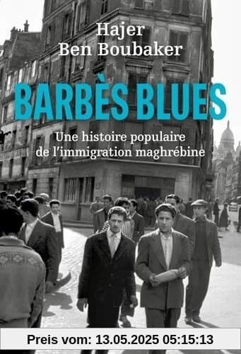 Barbès Blues: Une histoire populaire de l'immigration maghrébine