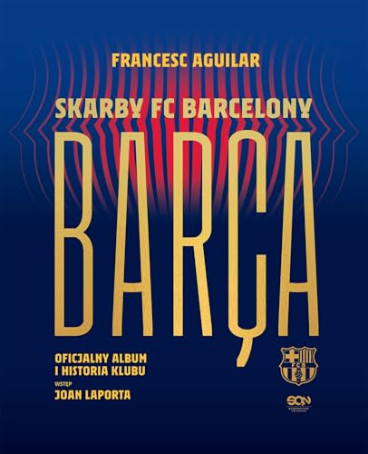 Barça. Skarby FC Barcelony. Oficjalny album i historia klubu von SQN