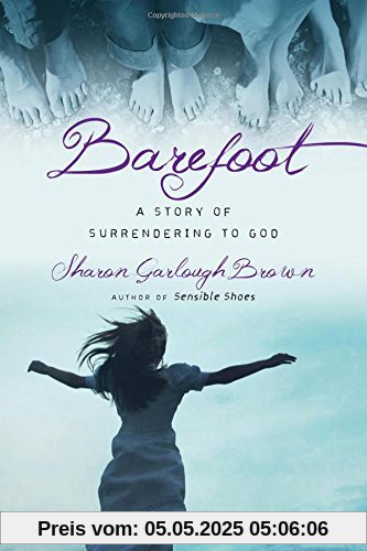 Barefoot: A Story of Surrendering to God (Sensible Shoes)