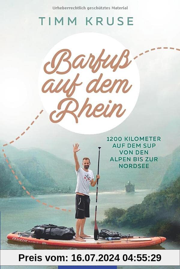 Barfuß auf dem Rhein: 1200 Kilometer mit dem SUP von den Alpen bis zur Nordsee