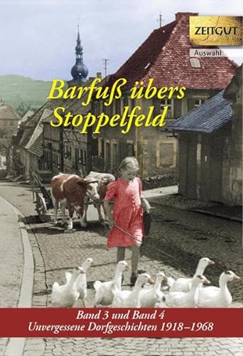 Barfuß übers Stoppelfeld. Band 3 und 4: Unvergessene Dorfgeschichten 1918-1968 (Zeitgut - Auswahl)