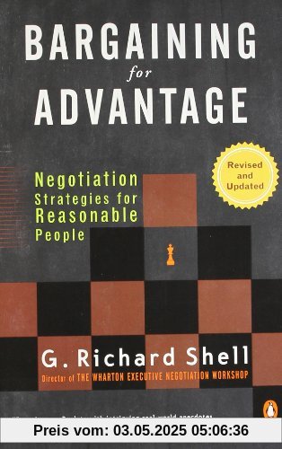 Bargaining for Advantage: Negotiation Strategies for Reasonable People Bargaining for Advantage: Negotiation Strategies for Reasonable People