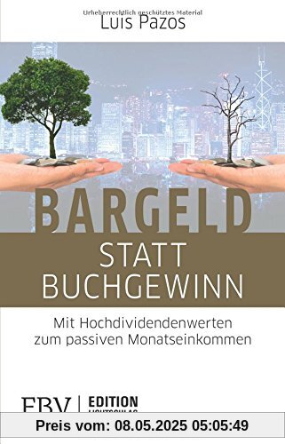 Bargeld statt Buchgewinn: Mit Hochdividendenwerten zum passiven Monatseinkommen (Edition Lichtschlag)