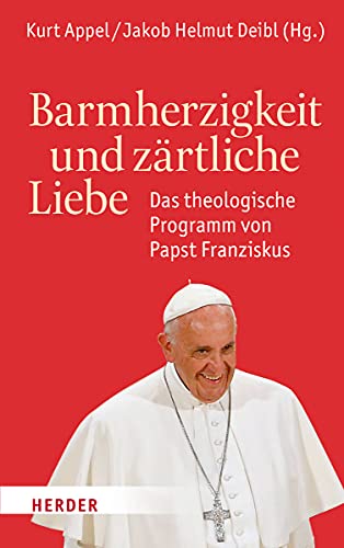 Barmherzigkeit und zärtliche Liebe: Das theologische Programm von Papst Franziskus von Herder, Freiburg