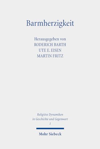 Barmherzigkeit: Das Mitgefühl im Brennpunkt von Religion und Ethik (RDGG, Band 1)