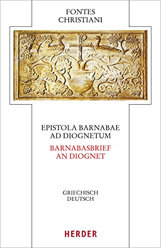 Epistola Barnabae / Barnabasbrief - Ad Diognetum / An Diognet: Griechisch - Deutsch (Fontes Christiani 5. Folge, Band 72) von Verlag Herder