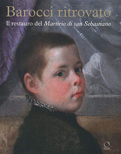 Barocci ritrovato. Il restauro del Martirio di San Sebastiano. Ediz. a colori von Officina Libraria