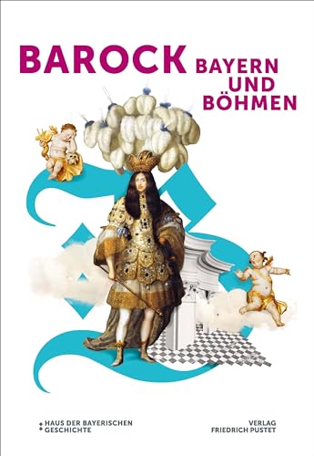 Barock! Bayern und Böhmen: Katalog zur Bayerisch-Tschechischen Landesausstellung 2023/2024 (Bayerische Geschichte) von Pustet, F