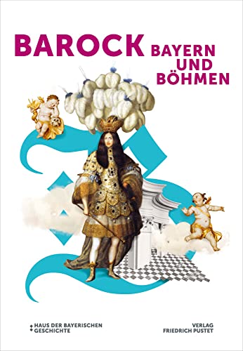 Barock! Bayern und Böhmen: Katalog zur Bayerisch-Tschechischen Landesausstellung 2023/2024 (Bayerische Geschichte) von Pustet, F