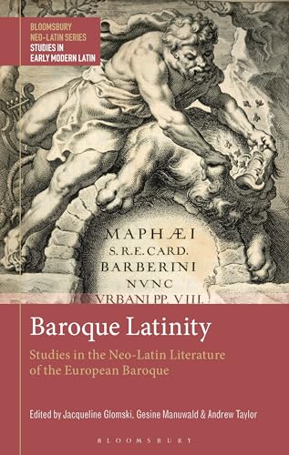 Baroque Latinity: Studies in the Neo-Latin Literature of the European Baroque (Bloomsbury Neo-Latin Series: Studies in Early Modern Latin) von Bloomsbury Academic