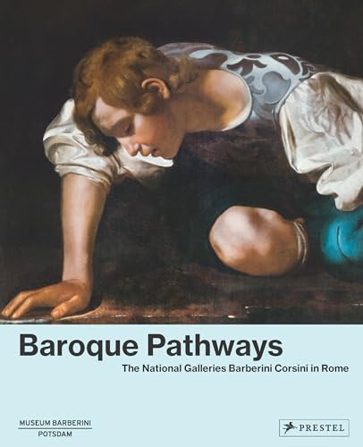 Baroque Pathways: The National Galleries Barberini Corsini in Rome (Museum Barberini Publications)