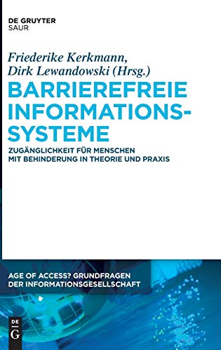 Barrierefreie Informationssysteme: Zugänglichkeit für Menschen mit Behinderung in Theorie und Praxis (Age of Access? Grundfragen der Informationsgesellschaft, 6, Band 6)