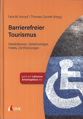 Barrierefreier Tourismus: Destinationen, Verkehrsträger, Hotels, Zertifizierungen von UVK
