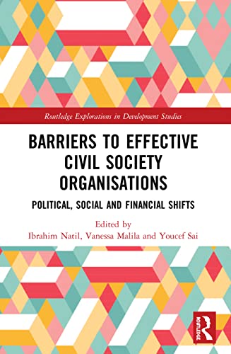 Barriers to Effective Civil Society Organisations: Political, Social and Financial Shifts (Routledge Explorations in Development Studies)