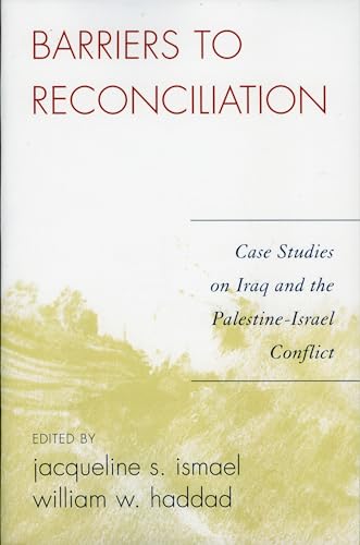 Barriers to Reconciliation: Case Studies on Iraq and the Palestine-Israel Conflict Barriers to Reconciliation: Case Studies on Iraq and the Palestine-Israel Conflict von University Press of America