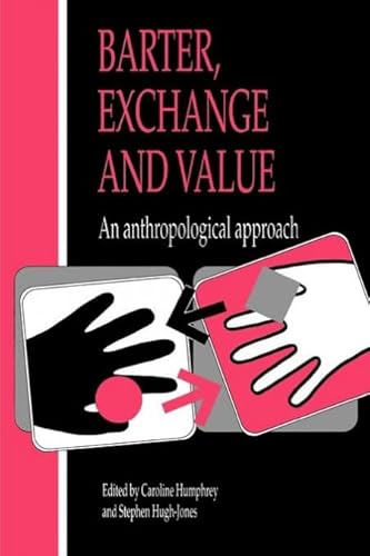 Barter, Exchange and Value: An Anthropological Approach von Cambridge University Press