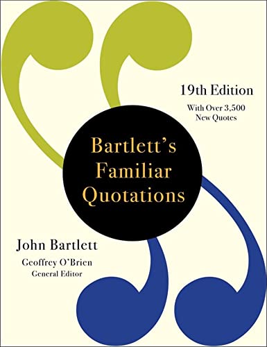 Bartlett's Familiar Quotations: A Collection of Passages, Phrases, and Proverbs Traced to Their Sources in Ancient and Modern Literature