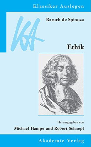 Baruch de Spinoza: Ethik in geometrischer Ordnung dargestellt: in geometrischer Ordnung dargestellt. Unter Mitw. v. Ursula Renz (Klassiker Auslegen, 31, Band 31) von de Gruyter