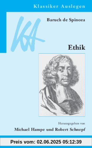 Baruch de Spinoza: Ethik in geometrischer Ordnung dargestellt Baruch de Spinoza: Ethik in geometrischer Ordnung dargestellt