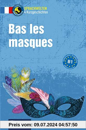 Bas les masques: Französisch B1 (Compact Sprachwelten Kurzgeschichten)
