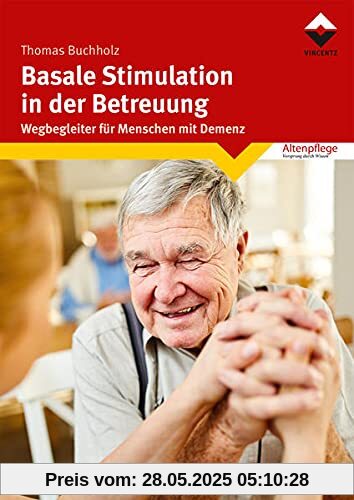 Basale Stimulation in der Betreuung: Wegbegleiter für Menschen mit Demenz Basale Stimulation in der Betreuung: Wegbegleiter für Menschen mit Demenz