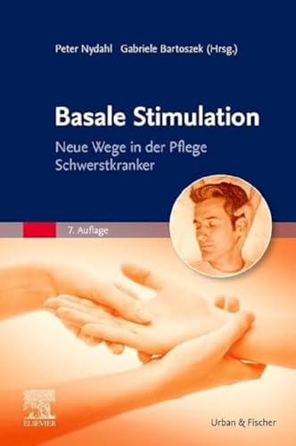 Basale Stimulation: Neue Wege in der Pflege Schwerstkranker