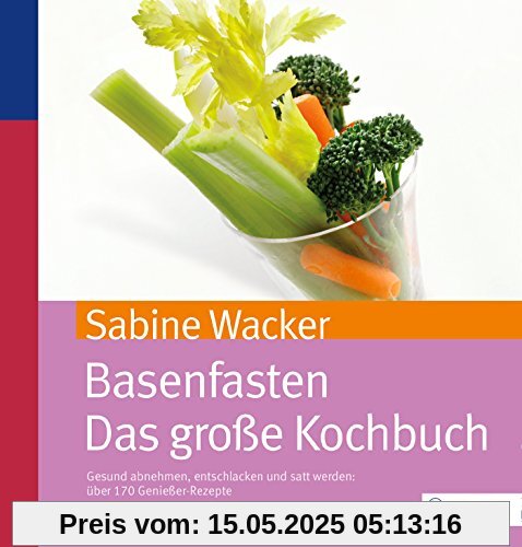 Basenfasten - Das große Kochbuch: Gesund abnehmen und entschlacken mit über 170 Rezepten