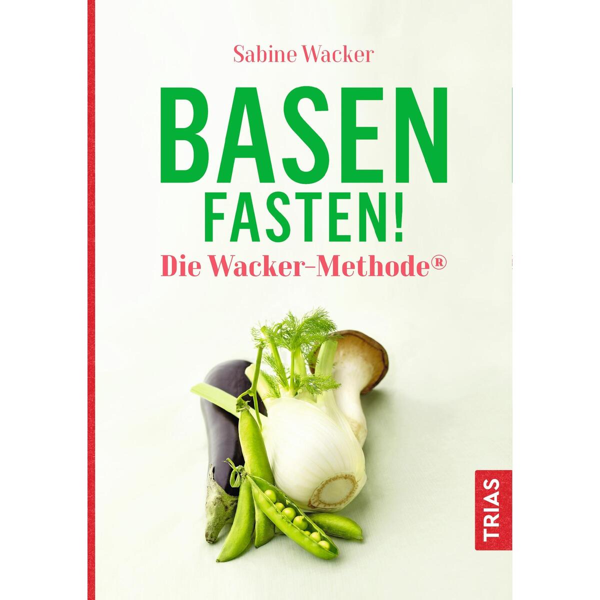 Basenfasten! Die Wacker-Methode® von Trias