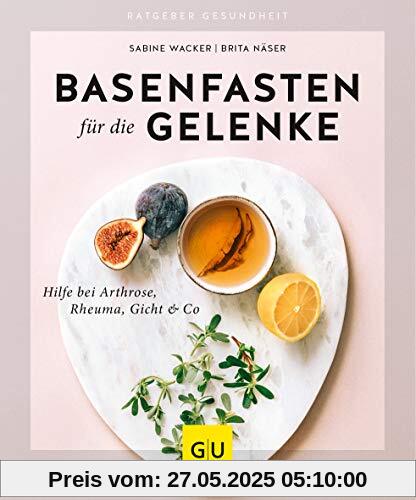 Basenfasten für die Gelenke: Hilfe bei Arthrose, Rheuma, Gicht & Co (GU Ratgeber Gesundheit)