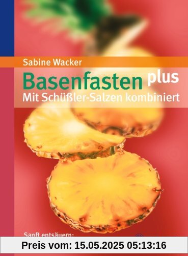 Basenfasten plus - Mit Schüßler-Salzen kombiniert: Sanft entsäuern: Power für den Stoffwechsel
