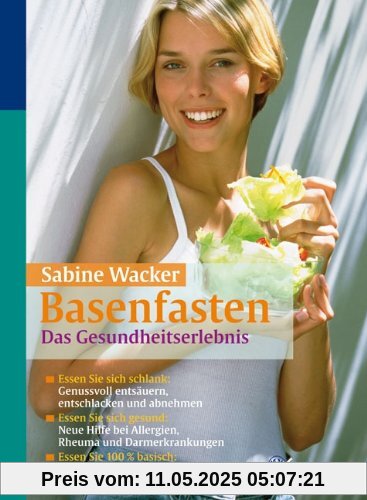 Basenfasten: Das Gesundheitserlebnis: Essen Sie sich schlank: genussvoll entsäuern, entschlacken und abnehmen / Essen Sie sich gesund: Neue Hilfe bei ... basisch: Über 80 speziell entwickelte Rezepte
