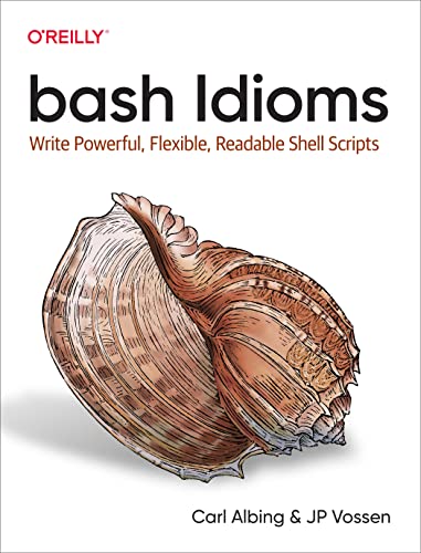 bash Idioms: Write Powerful, Flexible, Readable Shell Scripts