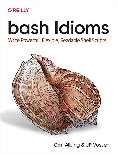 bash Idioms: Write Powerful, Flexible, Readable Shell Scripts von O'Reilly Media