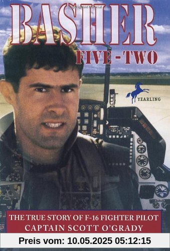 Basher Five-Two: The True Story of F-16 Fighter Pilot Captain Scott O'Grady