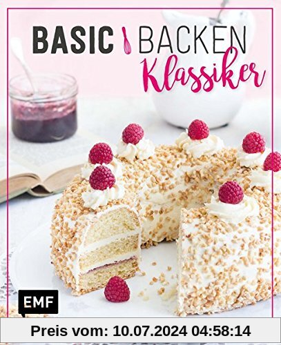 Basic Backen – Klassiker: Grundlagen & Rezepte für die beliebtesten Kuchen, Torten und Co.