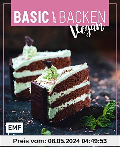 Basic Backen – Vegan: Grundlagen & Rezepte für Blechkuchen, Tartes und Torten