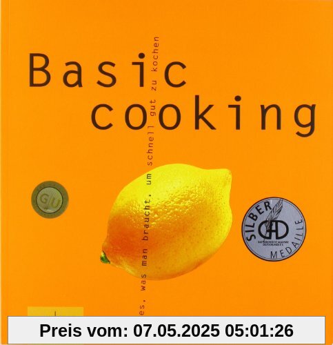 Basic cooking: Alles, was man braucht, um schnell gut zu kochen Basic cooking: Alles, was man braucht, um schnell gut zu kochen