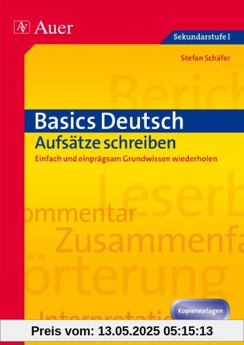 Basics Deutsch: Aufsätze schreiben: Einfach und einprägsam  Grundwissen wiederholen (5. bis 10. Klasse)