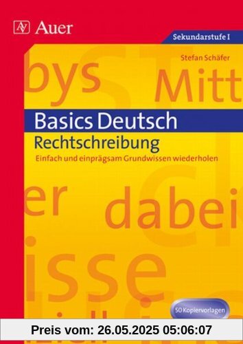 Basics Deutsch: Rechtschreibung: Einfach und einprägsam Grundwissen wiederholen (5. bis 10. Klasse)