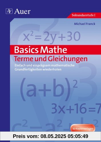 Basics Mathe: Terme und Gleichungen: Einfach und einprägsam Grundwissen wiederholen (5. bis 7. Klasse)