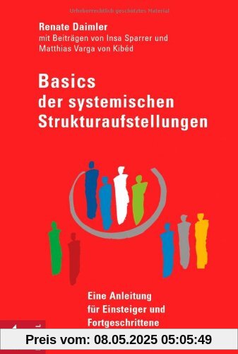Basics der Systemischen Strukturaufstellungen: Eine Anleitung für Einsteiger und Fortgeschrittene - mit Beiträgen von Insa Sparrer und Matthias Varga von Kibéd Basics der Systemischen Strukturaufstellungen: Eine Anleitung für Einsteiger und Fortgeschrittene - mit Beiträgen von Insa Sparrer und Matthias Varga von Kibéd