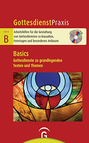 Basics: Gottesdienste zu grundlegenden Texten und Themen. Mit CD-ROM (Gottesdienstpraxis Serie B, Band 0) von Guetersloher Verlagshaus