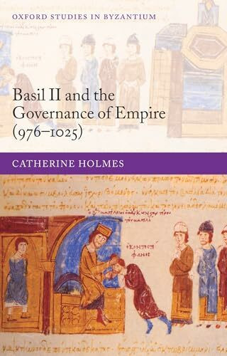 Basil II and the Governance of Empire (976-1025) (Oxford Studies In Byzantium)