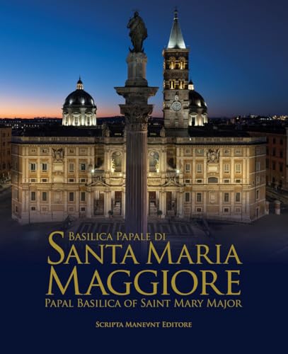 Basilica papale di Santa Maria Maggiore-Papal Basilica of Saint Mary Major. Ediz. bilingue von Scripta Maneant