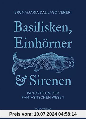 Basilisken, Einhörner und Sirenen: Panoptikum der fantastischen Wesen