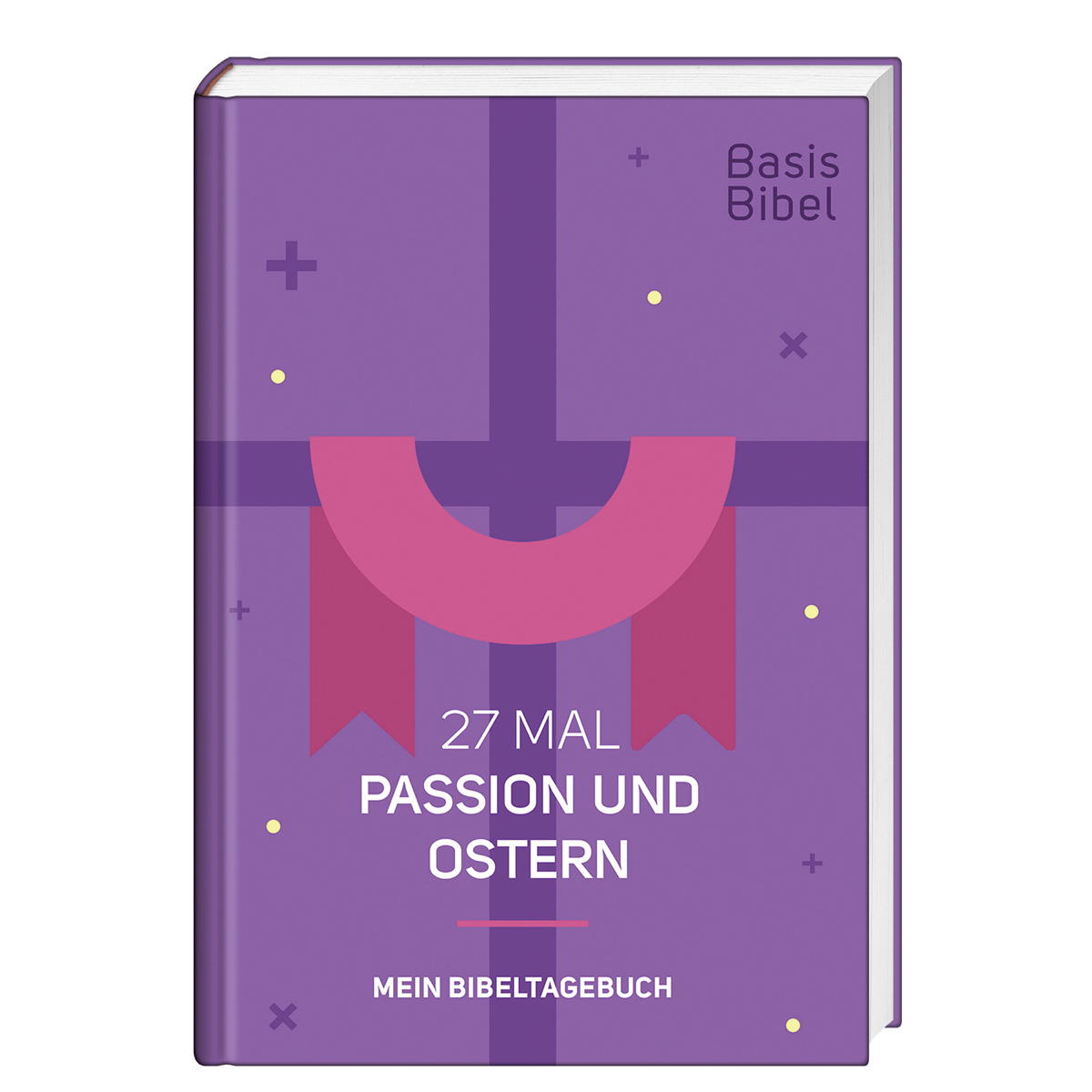 Basis-Bibel. 27 Mal Passion und Ostern. Basis-Bibel. 27 Mal Passion und Ostern. von Deutsche Bibelges.