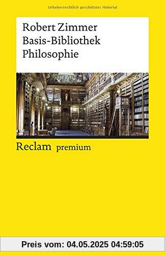 Basis-Bibliothek Philosophie: 100 klassische Werke (Reclams Universal-Bibliothek)