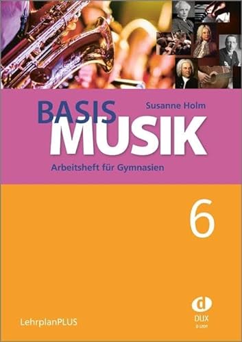 Basis Musik 6 - Arbeitsheft: Arbeitsheft für GymnasienJahrgangsstufe 6 (LehrplanPLUS)