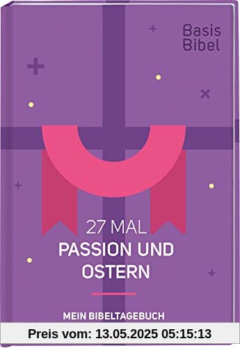 BasisBibel. 27 Mal Passion und Ostern: Mein Bibeltagebuch
