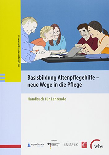 Basisbildung Altenpflegehilfe - neue Wege in die Pflege: Handbuch für Lehrende von wbv Media GmbH